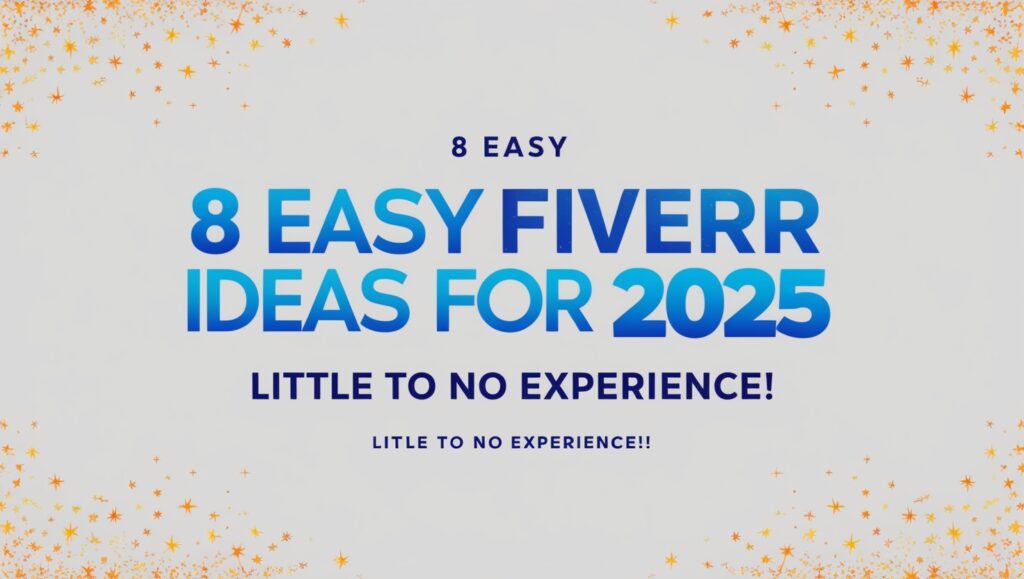 7 EASY Fiverr Gig Ideas for 2025 (Little to No Experience!)