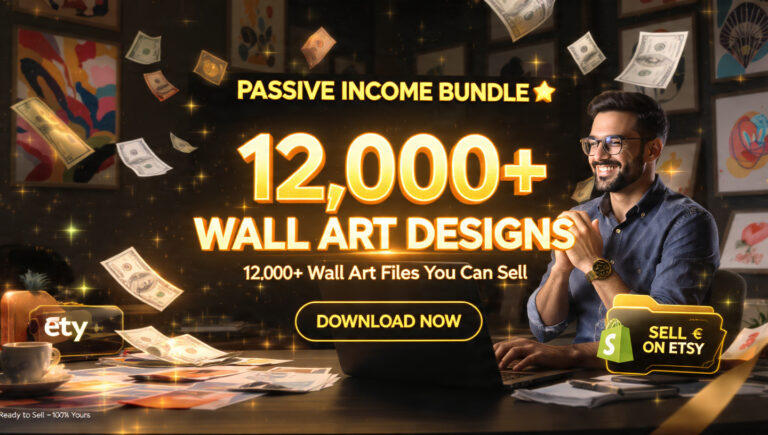 The Ultimate Passive Income Bundle: 12,000+ Printable Wall Art Designs You Can Sell on Etsy, Shopify